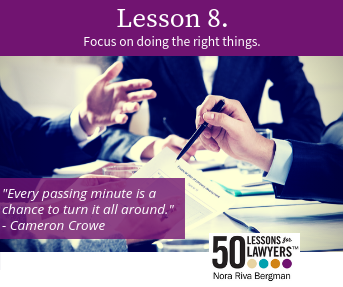 Lesson 8 from 50 Lessons for Lawyers - Focus on doing the right things.